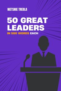 50 Great Leaders in 500 Words Each - Nietsnie Trebla - ebook