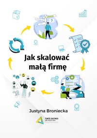 Jak skalować małą firmę - Justyna Broniecka - ebook