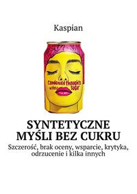 SYNTETYCZNE MYŚLI Bez cukru - Kaspian - ebook