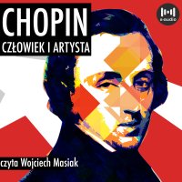 Chopin. Człowiek i artysta - James Huneker - audiobook