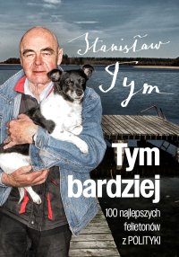 Tym bardziej. 100 najlepszych felietonów z Polityki - Stanisław Tym - ebook