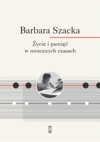 Życie i pamięć w mrocznych czasach - Barbara Szacka - ebook