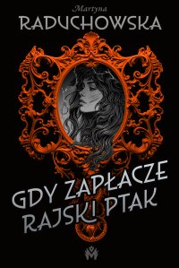 Gdy zapłacze rajski ptak - Martyna Raduchowska - ebook