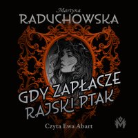 Gdy zapłacze rajski ptak - Martyna Raduchowska - audiobook