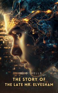 Story of The Late Mr. Elvesham - H. G Wells - audiobook