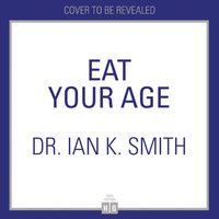 Eat Your Age - Dr. Ian K. Smith - audiobook