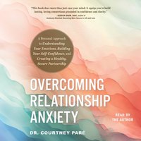 Overcoming Relationship Anxiety - Courtney Pare - audiobook