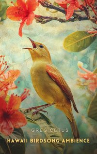 Hawaii Birdsong Ambience - Greg Cetus - audiobook