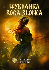 Wybranka boga słońca - Ewelina Kasiuba - ebook