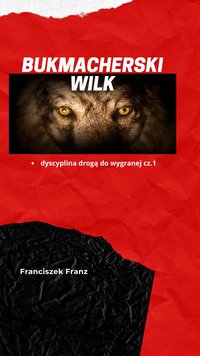 BUKMACHERSKI WILK -  dyscyplina drogą do wygranej cz. 1 - Franciszek Franz - ebook