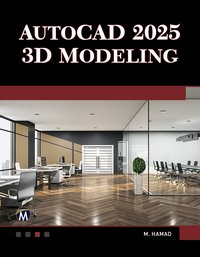 AutoCAD 2025 3D Modeling - Mercury Learning and Information - ebook