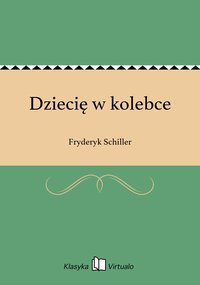 Dziecię w kolebce - Fryderyk Schiller - ebook