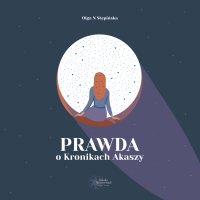 Prawda o Kronikach Akaszy - Olga N Stępińska - audiobook