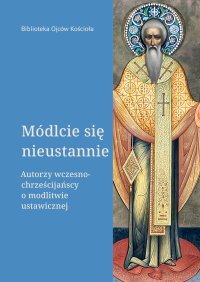 Módlcie się nieustannie. Autorzy wczesnochrześcijańscy o modlitwie ustawicznej - Leon Nieścior OMI - ebook