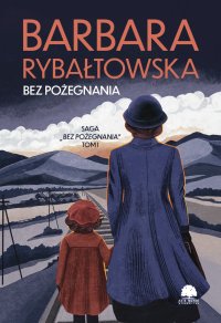 Saga Bez pożegnania. Tom 1 - Barbara Rybałtowska - ebook