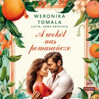 A wokół nas pomarańcze - Weronika Tomala - audiobook