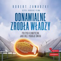 Odnawialne źródła władzy. Polityka klimatyczna jako oręż podboju świata - Robert Zawadzki - audiobook