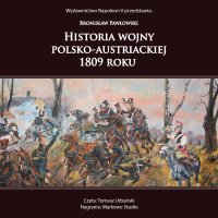 Historia wojny polsko-austriackiej 1809 roku - Bronisław Pawłowski - audiobook