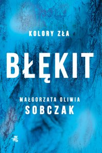 Kolory zła. Błękit - Małgorzata Oliwia Sobczak - ebook