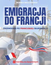 Emigracja do Francji. Przewodnik po francuskiej biurokracji - Monika Malczewska - ebook