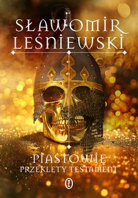 Piastowie. Przeklęty testament - Sławomir Leśniewski - ebook