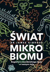 Świat mikrobiomu. Bogactwo niewidzialnego życia w naszym ciele - James Kinross - ebook