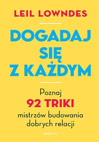 Dogadaj się z każdym. Poznaj 92 triki mistrzów budowania dobrych relacji - Leil Lowndes - ebook