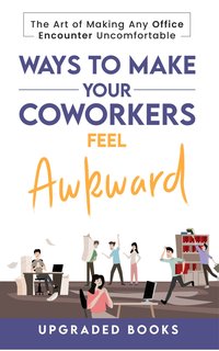 Ways To Make Your Coworkers Feel Awkward - Upgraded Books - ebook