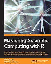 Mastering Scientific Computing with R - Paul Gerrard - ebook