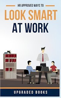 HR Approved Ways To Look Smart At Work - Upgraded Books - ebook