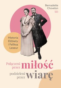 Połączeni przez miłość, podzieleni przez wiarę. Historia Elżbiety i Feliksa Leseur - Bernadette Chovelon - ebook