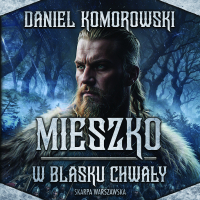 Mieszko. W blasku chwały - Daniel Komorowski - audiobook