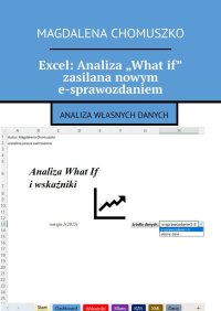 Excel: Analiza „What if” zasilana nowym e-sprawozdaniem - Magdalena Chomuszko - ebook