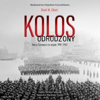 Kolos odrodzony. Armia czerwona na wojnie 1941-1943 - David M. Glantz - audiobook