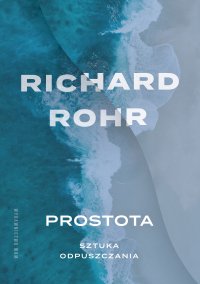 Prostota. Sztuka odpuszczania - Richard Rohr - ebook