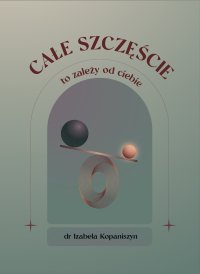 Całe szczęście, to zależy od ciebie - Izabela Kopaniszyn - audiobook