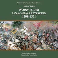 Wojny Polski z Zakonem Krzyżackim 1308-1521 - Marian Biskup - audiobook