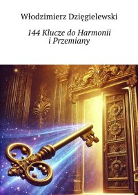 144 Klucze do Harmonii i Przemiany - Włodzimierz Dzięgielewski - ebook