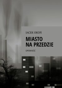 Miasto na przedzie - JACEK OKOŃ - ebook