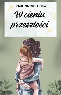 W cieniu przeszłości - Paulina Cichecka - ebook