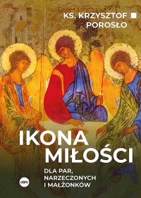 Ikona miłości. Dla par, narzeczonych i małżonków - ks. Krzysztof Porosło - ebook