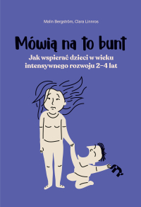 Mówią na to bunt. Jak wspierać dzieci w wieku intensywnego rozwoju 2–4 lat - Malin Bergström - ebook