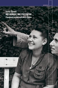 Nie koniec, nie początek - Anna Bikont - ebook