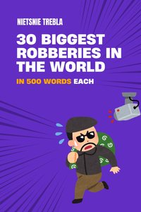 30 Biggest Robberies in the World in 500 Words Each - Nietsnie Trebla - ebook