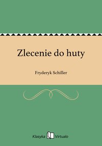 Zlecenie do huty - Fryderyk Schiller - ebook