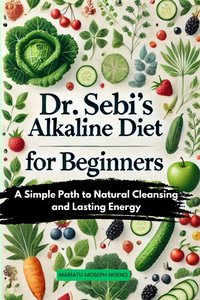 Dr. Sebi’s Alkaline Diet for Beginners - Mariatu Moseph Ngeno - ebook