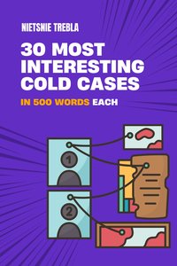 30 Most Interesting Cold Cases in 500 Words Each - Nietsnie Trebla - ebook