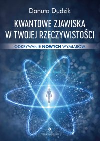 Kwantowe zjawiska w twojej rzeczywistości - Danuta Dudzik - ebook