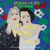 W imię matki i córki - Brygida Helbig - audiobook