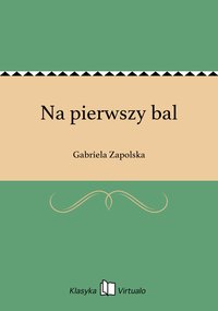 Na pierwszy bal - Gabriela Zapolska - ebook